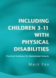 Including Children 3-11 With Physical Disabilities: Practical Guidance for Mainstream Schools book cover