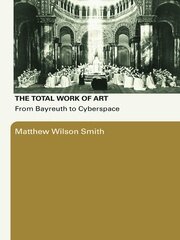 The Total Work of Art: From Bayreuth to Cyberspace book cover