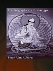 The Biographies of Rechungpa: The Evolution of a Tibetan Hagiography book cover