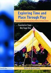 Exploring Time and Place Through Play: Foundation Stage - Key Stage 1 book cover
