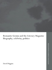 Romantic Genius and the Literary Magazine: Biography, Celebrity, Politics book cover
