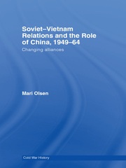 Soviet-Vietnam Relations and the Role of China 1949-64: Changing Alliances book cover