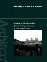 Colonial Modernities: Building, Dwelling and Architecture in British India and Ceylon book cover