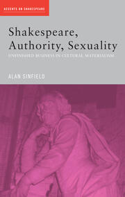 Shakespeare, Authority, Sexuality: Unfinished Business in Cultural Materialism book cover