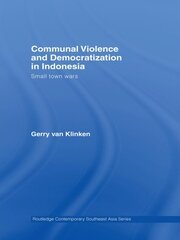 Communal Violence and Democratization in Indonesia: Small Town Wars book cover