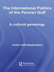 The International Politics of the Persian Gulf: A Cultural Genealogy book cover