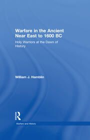Warfare in the Ancient Near East to 1600 BC: Holy Warriors at the Dawn of History book cover