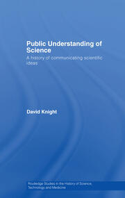 Public Understanding of Science: A History of Communicating Scientific Ideas book cover