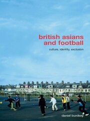 British Asians and Football: Culture, Identity, Exclusion book cover