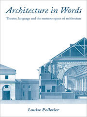 Architecture in Words: Theatre, Language and the Sensuous Space of Architecture book cover