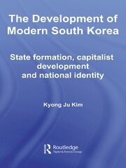The Development of Modern South Korea: State Formation, Capitalist Development and National Identity book cover
