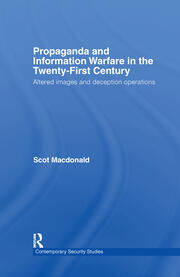 Propaganda and Information Warfare in the Twenty-First Century: Altered Images and Deception Operations book cover