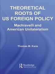 Theoretical Roots of US Foreign Policy: Machiavelli and American Unilateralism book cover