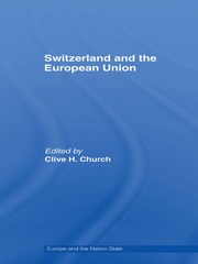 Switzerland and the European Union: A Close, Contradictory and Misunderstood Relationship book cover
