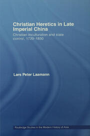 Christian Heretics in Late Imperial China: Christian Inculturation and State Control, 1720-1850 book cover