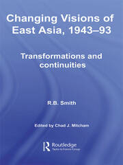 Changing Visions of East Asia, 1943-93: Transformations and Continuities book cover