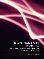 Breastfeeding in Hospital: Mothers, Midwives and the Production Line book cover