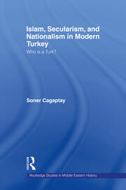 Islam, Secularism and Nationalism in Modern Turkey: Who is a Turk? book cover