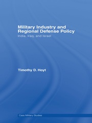 Military Industry and Regional Defense Policy: India, Iraq and Israel book cover