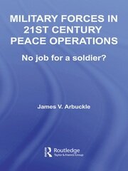 Military Forces in 21st Century Peace Operations: No Job for a Soldier? book cover