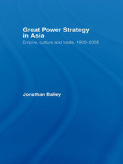 Great Power Strategy in Asia: Empire, Culture and Trade, 1905-2005 book cover