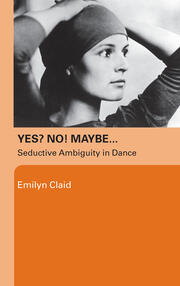 Yes? No! Maybe…: Seductive Ambiguity in Dance book cover