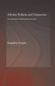 Advaita Vedanta and Vaisnavism: The Philosophy of Madhusudana Sarasvati book cover