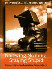 Knowing Nothing, Staying Stupid: Elements for a Psychoanalytic Epistemology book cover