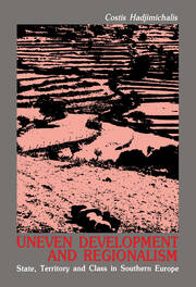 Uneven Development and Regionalism: State, Territory and Class in Southern Europe book cover