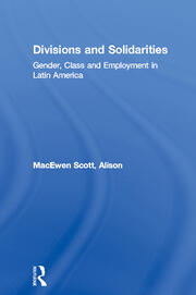 Divisions and Solidarities: Gender, Class and Employment in Latin America book cover
