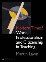 Modern Times?: Work, Professionalism and Citizenship in Teaching book cover