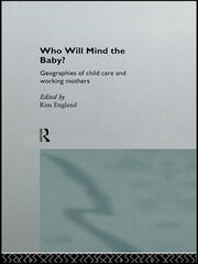 Who Will Mind the Baby?: Geographies of Childcare and Working Mothers book cover