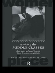 Servicing the Middle Classes: Class, Gender and Waged Domestic Work in Contemporary Britain book cover