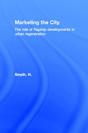 Marketing the City: The role of flagship developments in urban regeneration book cover