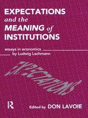 Expectations and the Meaning of Institutions: Essays in Economics by Ludwig M. Lachmann book cover