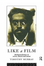 Like a Film: Ideological Fantasy on Screen, Camera and Canvas book cover