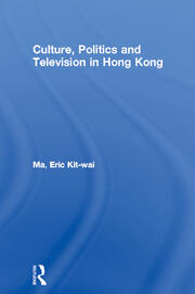 Culture, Politics and Television in Hong Kong book cover