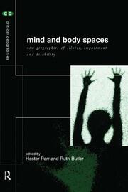 Mind and Body Spaces: Geographies of Illness, Impairment and Disability book cover