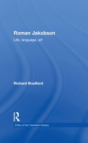 Roman Jakobson: Life, Language and Art - 1st Edition - Richard Bradfor
