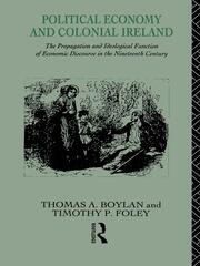 Political Economy and Colonial Ireland: The Propagation and Ideological Functions of Economic Discourse in the Nineteenth Century book cover