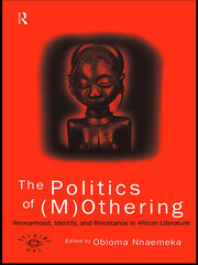 The Politics of (M)Othering: Womanhood, Identity and Resistance in African Literature book cover