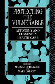 Protecting the Vulnerable: Autonomy and Consent in Health Care book cover