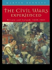 The Civil Wars Experienced: Britain and Ireland, 1638-1661 book cover