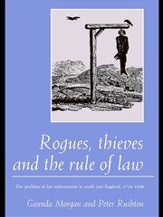Rogues, Thieves And the Rule of Law: The Problem Of Law Enforcement In North-East England, 1718-1820 book cover