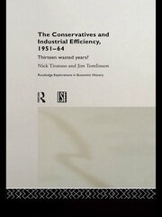 The Conservatives and Industrial Efficiency, 1951-1964: Thirteen Wasted Years? book cover