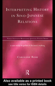 Interpreting History in Sino-Japanese Relations: A Case-Study in Political Decision Making book cover