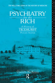 Psychiatry for the Rich: A History of Ticehurst Private Asylum 1792-1917 book cover