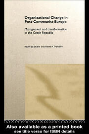 Organizational Change in Post-Communist Europe: Management and Transformation in the Czech Republic book cover