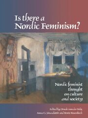 Is There A Nordic Feminism?: Nordic Feminist Thought On Culture And Society book cover
