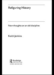 Refiguring History: New Thoughts On an Old Discipline book cover